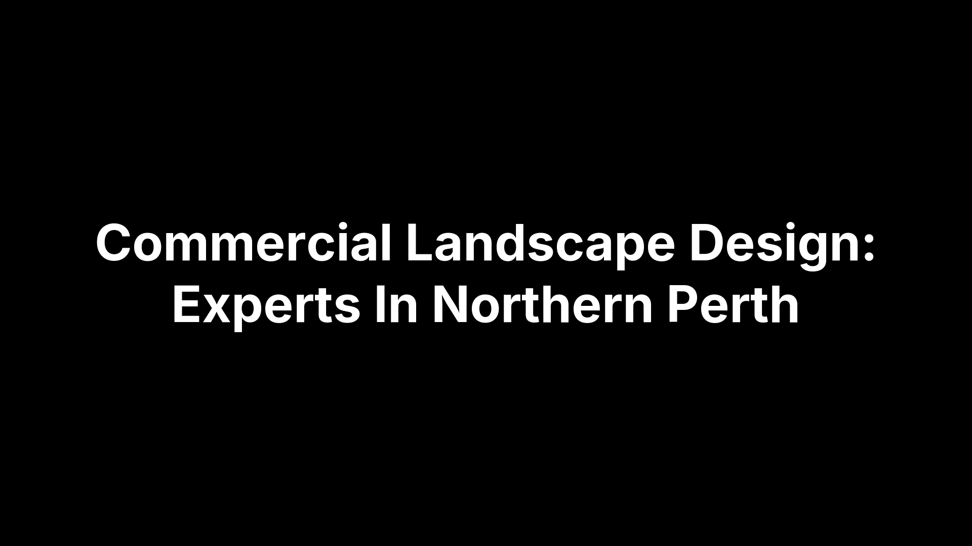 Commercial Landscape Design: Experts In Northern Perth