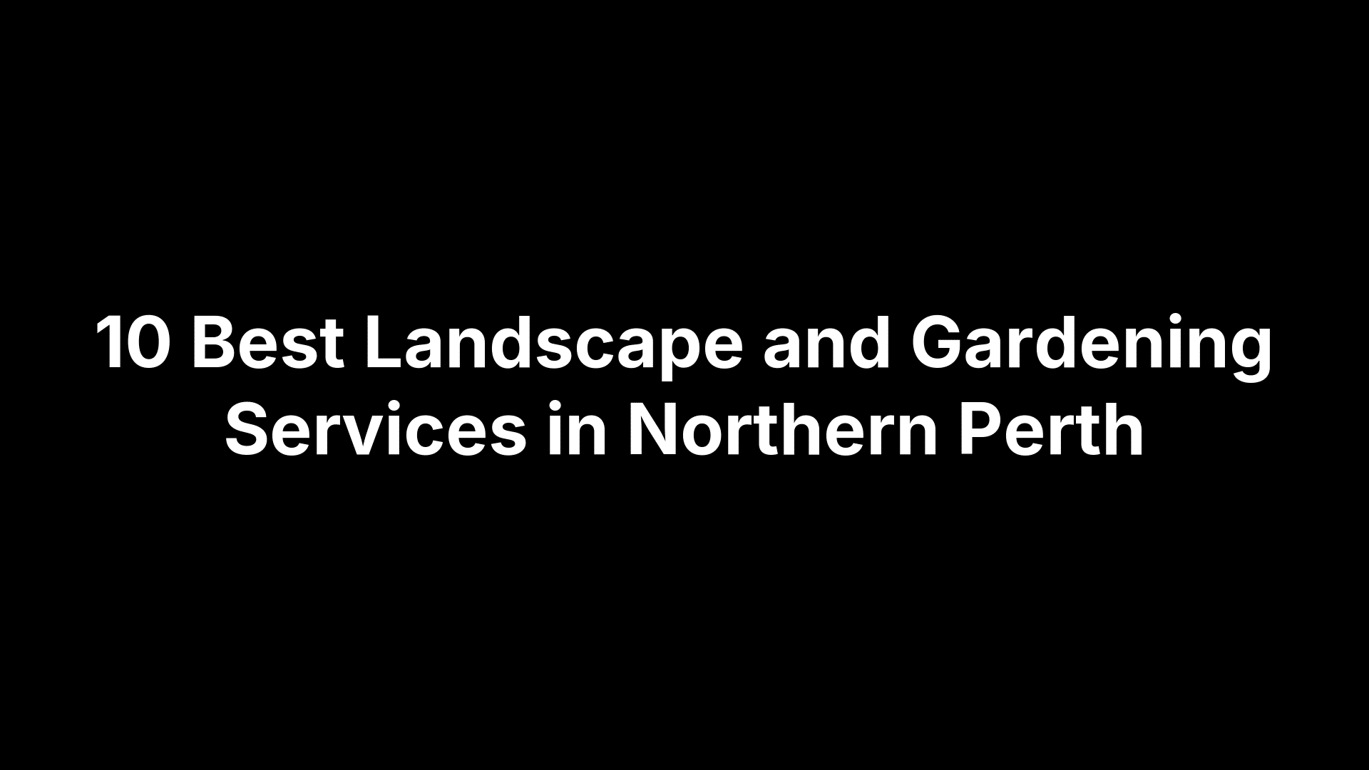 10 Best Landscape and Gardening Services in Northern Perth