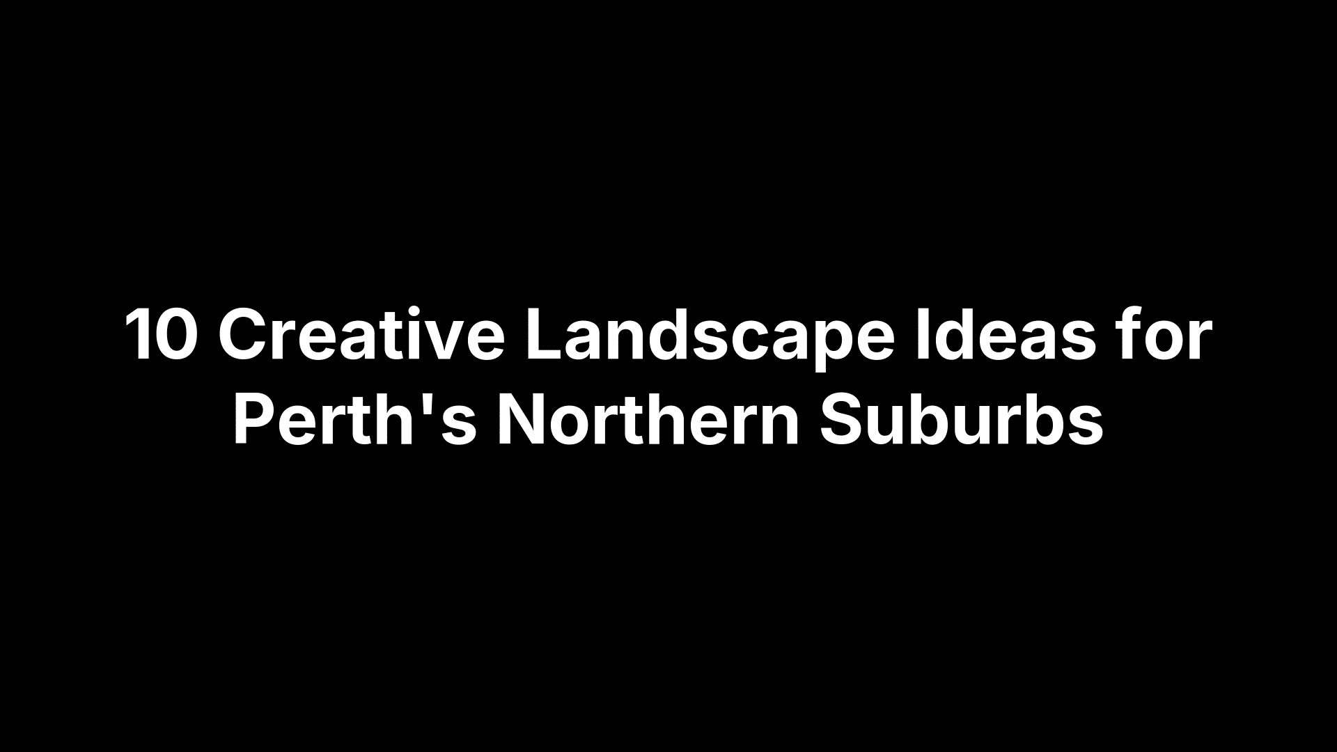 10 Creative Landscape Ideas for Perth's Northern Suburbs